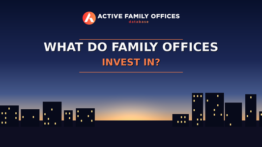 City skyline at dusk with Active Family Offices logo - What Do Family Offices Invest In? Data From More Than 2,700 Offices